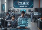 PM-SETU: India's Leap Towards Future-Ready Workforce with Revamped ITIs